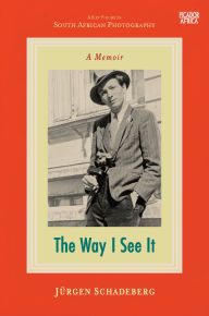 Title: The Way I See It, Author: Jürgen Schadeberg