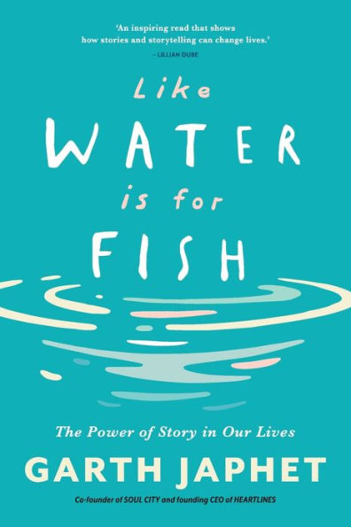 Like Water is for Fish: The Power of Story Our Lives