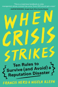 Title: When Crisis Strikes: Ten Rules to Survive (and Avoid) a Reputation Disaster, Author: Francis Herd