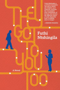 Title: They Got to You Too: A Novel, Author: Futhi Ntshingila