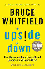 Title: The Upside of Down: How Chaos and Uncertainty Breed Opportunity in South Africa (Updated Edition), Author: Bruce Whitfield