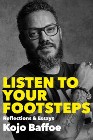 Title: Listen to Your Footsteps: Reflections and Essays, Author: Kojo Baffoe