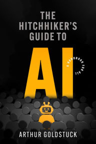 Title: The Hitchhiker's Guide to AI: A Handbook for All, Author: Arthur Goldstuck