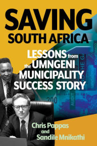 Title: Saving South Africa: Lessons from the uMngeni Municipality Success Story, Author: Chris Pappas