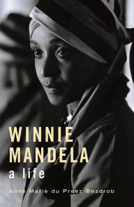 Title: Winnie Mandela: A Life, Author: Anné Mariè du Preez Bezdrob