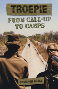 Title: Troepie: From Call-Up to Camps, Author: Cameron Blake