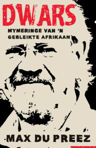 Title: Dwars: Mymeringe van 'n gebleikte Afrikaan, Author: Max du Preez