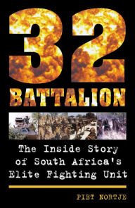 Title: 32 Battalion: The Inside Story of South Africa's Elite Fighting Unit, Author: Piet Nortje