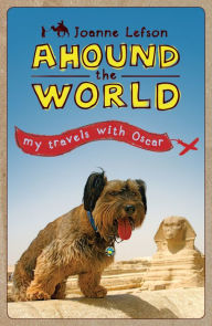 Title: Ahound the World: My Travels with Oscar, Author: Joanne Lefson