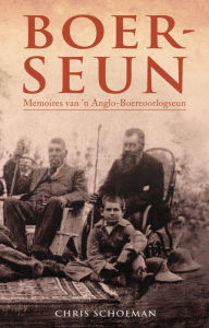 Title: Boerseun: Memoires van 'n Anglo-Boereoorlogseun, Author: Chris Schoeman