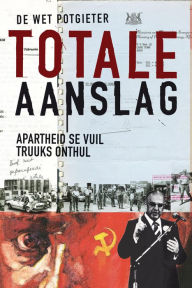 Title: Totale Aanslag: Apartheid se vuil truuks onthul, Author: De Wet Potgieter