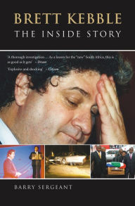 Title: Brett Kebble: The Inside Story, Author: Barry Sergeant