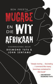 Title: Mugabe en die wit Afrikaan, Author: Ben Freeth