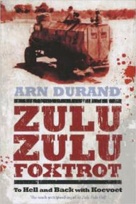 Title: Zulu Zulu Foxtrot: To Hell and Back with Koevoet, Author: Arn Durand