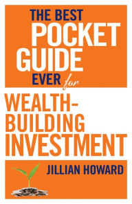 Title: The Best Pocket Guide Ever for Wealth-building Investment, Author: Jillian Howard