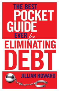 Title: The Best Pocket Guide Ever for Eliminating Debt, Author: Jillian Howard