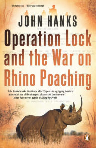 Title: Operation Lock and the War on Rhino Poaching, Author: John Hanks