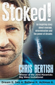 Title: Stoked!: An inspiring story about courage, determination and the power of dreams, Author: Chris Bertish