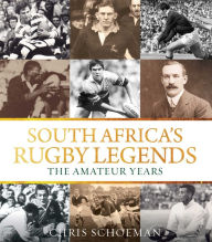 Title: South Africa's Rugby Legends: The Amateur Years, Author: Chris Schoeman