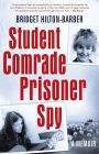 Student Comrade Prisoner Spy: A memoir