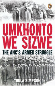 Title: Umkhonto we Sizwe: The ANC's Armed Struggle, Author: Thula Simpson