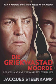 Title: Die Griekwastad Moorde: Die misdaad wat Suid-Afrika geruk het, Author: Jacques Steenkamp
