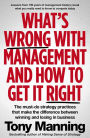 What's Wrong With Management and How to Get It Right: The must-do strategy practices that make the difference between winning and losing in business