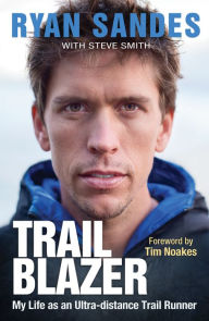 Title: Trail Blazer: My Life as an Ultra-distance Runner, Author: Ryan Sandes