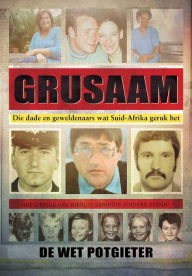 Title: Grusaam: Die dade en geweldenaars wat Suid-Afrika geruk het, Author: De Wet Potgieter