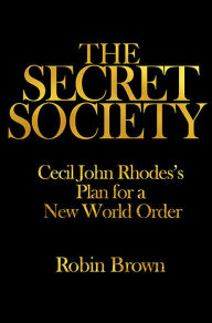 Title: The Secret Society: Cecil John Rhodes's Plan for a New World Order, Author: Robin Brown