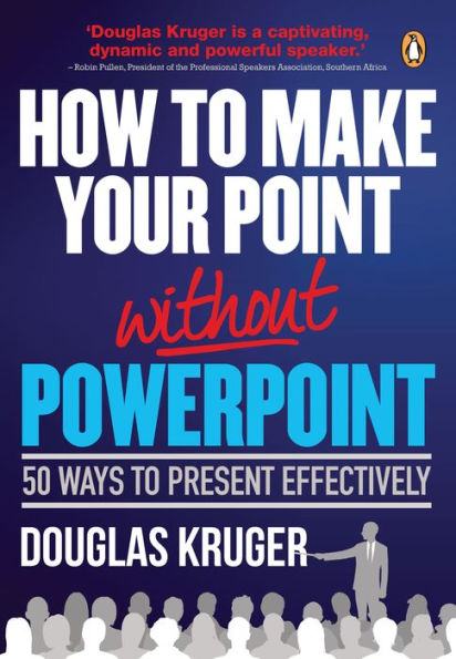 How to make your point without PowerPoint: 50 ways to present effectively