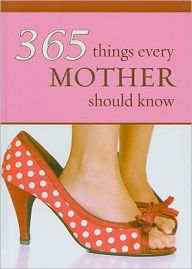 Title: 365 Things Every Mother Should Know, Author: Lynette Douglas