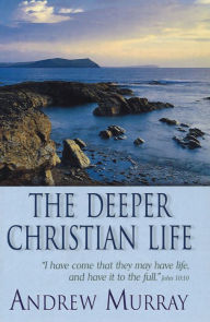 Title: The Deeper Christian Life (eBook), Author: Andrew Murray