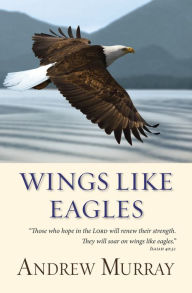 Title: Wings like Eagles (eBook), Author: Andrew Murray