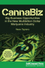 CannaBiz: Big Business Opportunities in the New Multibillion Dollar Marijuana Industry