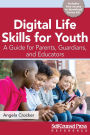 Digital Life Skills for Youth: A Guide for Parents, Guardians, and Educators
