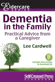 Title: Dementia in the Family: Practical Advice From a Caregiver, Author: Lee Cardwell