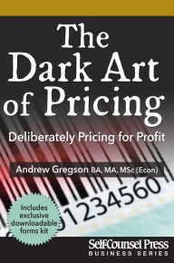 Title: The Dark Art of Pricing: Deliberately Pricing for Profit, Author: Andrew Gregson