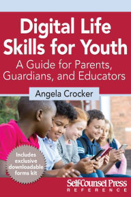 Title: Digital Life Skills for Youth: A Guide for Parents, Guardians, and Educators, Author: Angela Crocker