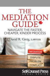 Title: The Mediation Guide: Navigate the faster, cheaper, kinder process, Author: David R. Greig