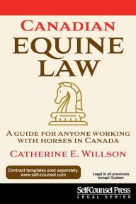 Title: Canadian Equine Law: A Guide For Anyone Working With Horses In Canada, Author: Catherine E. Willson