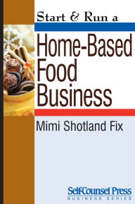 Title: Start & Run a Home-Based Food Business, Author: Mimi Shotland Fix