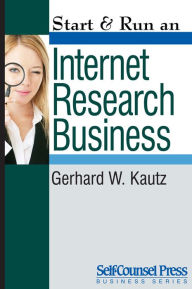 Title: Start & Run an Internet Research Business, Author: Gerhard W. Kautz