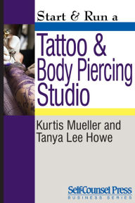 Title: Start & Run a Tattoo and Body Piercing Studio, Author: Kurtis Mueller