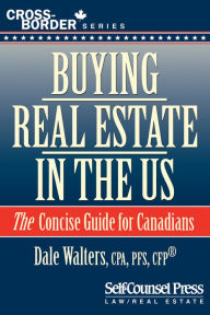 Title: Buying Real Estate in the US: The Concise Guide for Canadians, Author: Dale Walters
