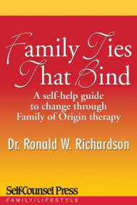 Title: Family Ties That Bind: A self-help guide to change through Family of Origin therapy, Author: Dr. Ronald W. Richardson