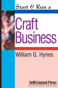 Title: Start & Run a Craft Business, Author: William G. Hynes