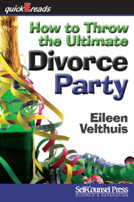 Title: How to Throw the Ultimate Divorce Party, Author: Eileen Velthuis