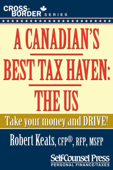 A Canadian's Best Tax Haven: The US: Take your money and drive!