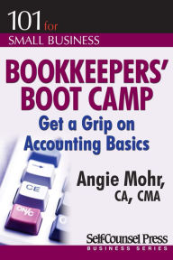 Title: Bookkeepers' Boot Camp: Get a Grip on Accounting Basics, Author: Angie Mohr